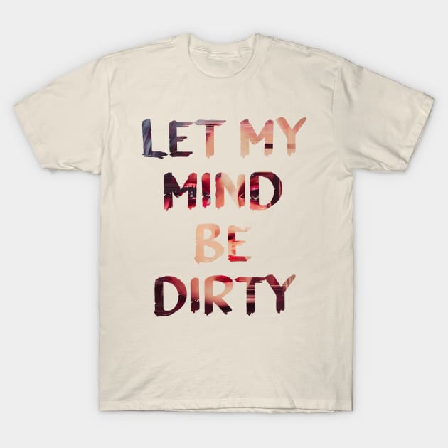 Dirty Mind Glitch Art Quote T-Shirt by raspberry-tea